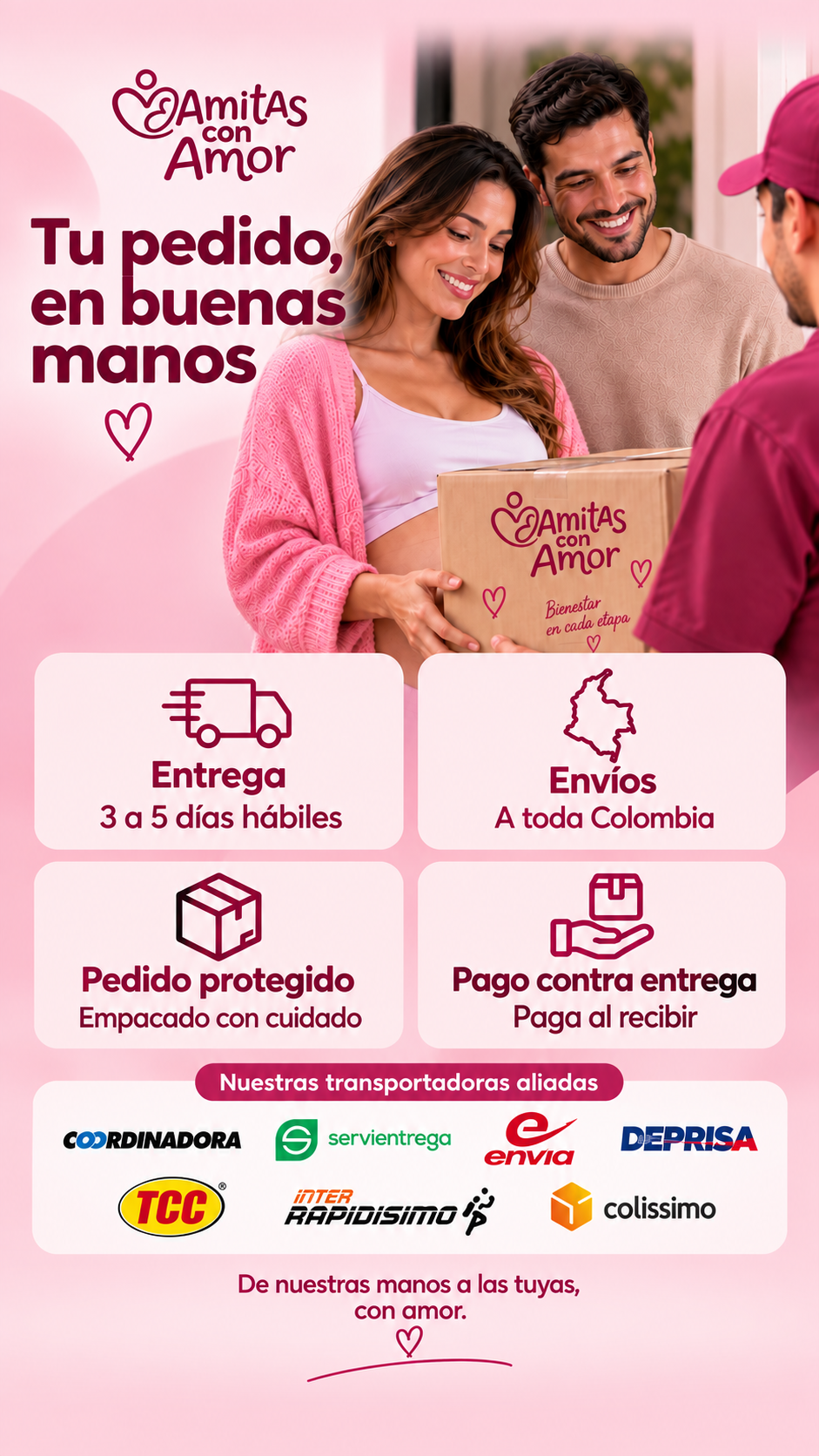 Tu pedido en buenas manos: entrega de 3 a 5 días hábiles, envíos a toda Colombia, pedido protegido y pago contra entrega. Transportadoras aliadas.